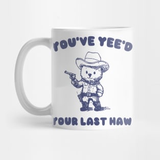 You Have Yeed Your Last Haw Shirt, Funny Cowboy Bear Meme Mug